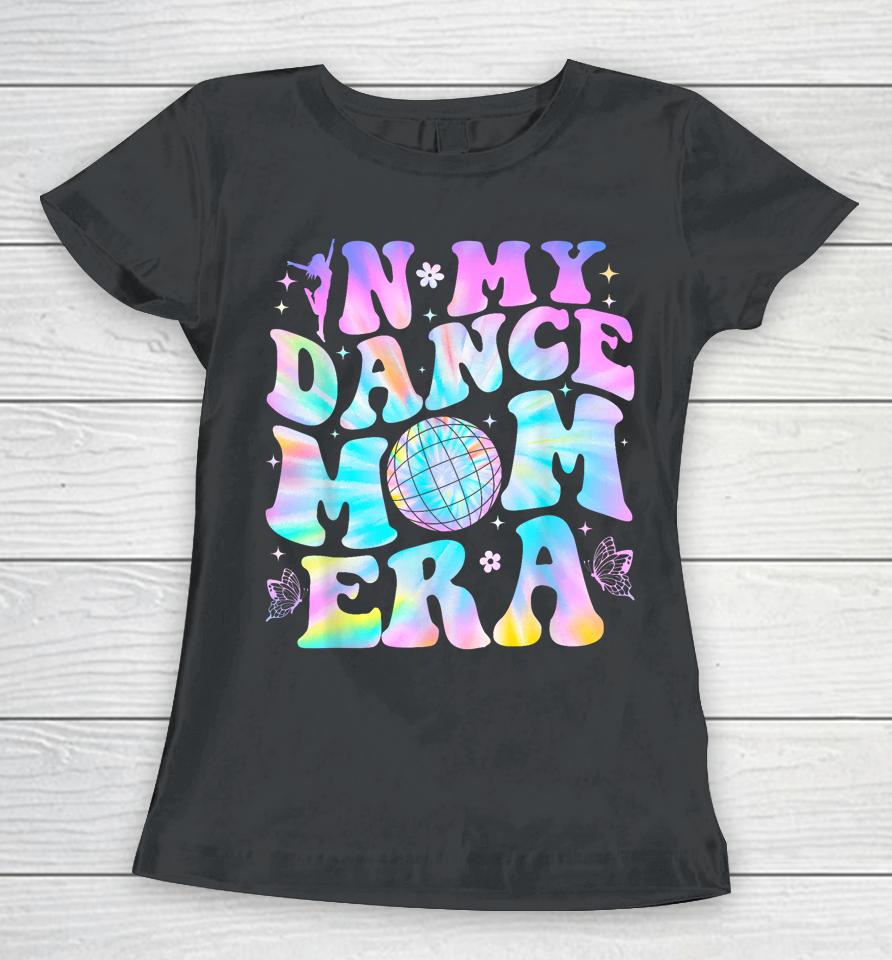 Groovy In My Dance Mom Era Dance Lover Tie Dye Funny Women T-Shirt