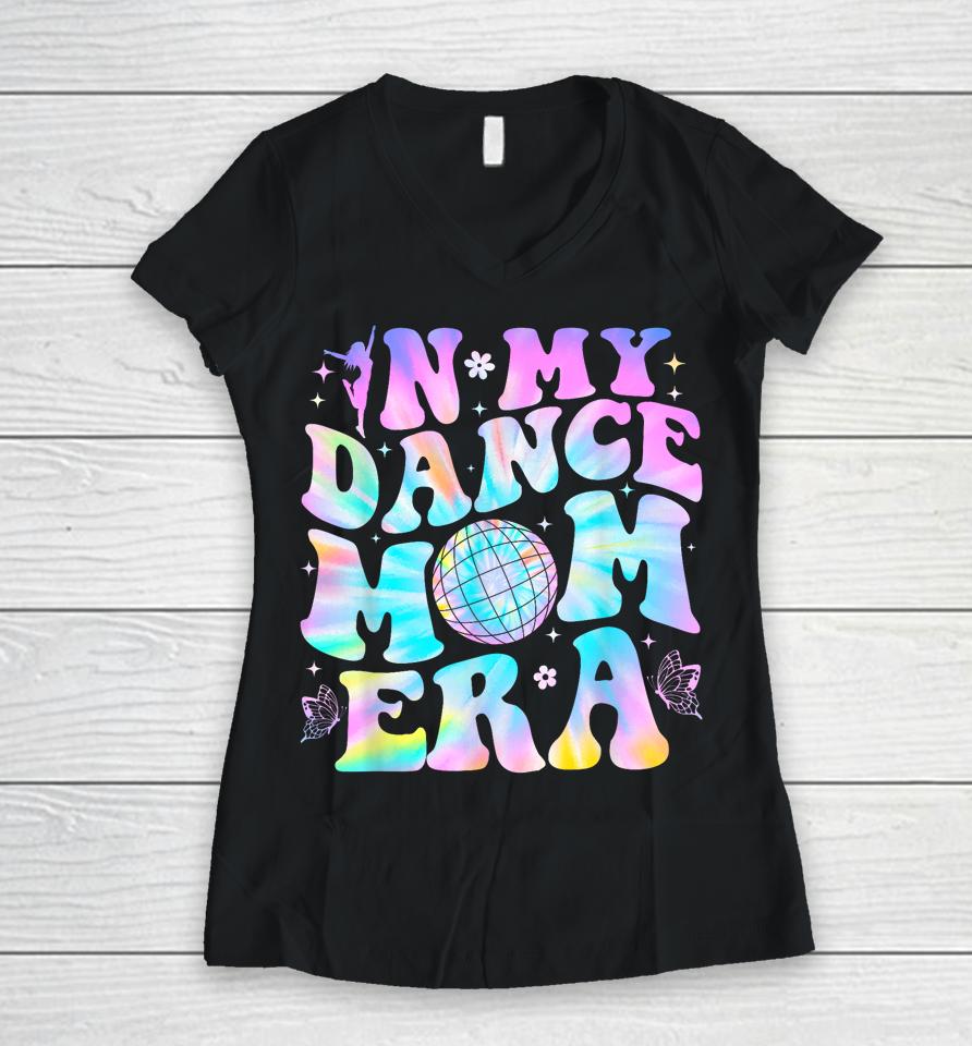 Groovy In My Dance Mom Era Dance Lover Tie Dye Funny Women V-Neck T-Shirt