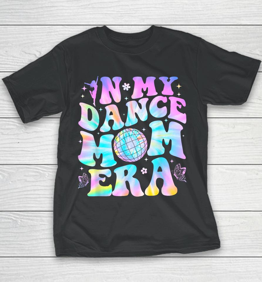 Groovy In My Dance Mom Era Dance Lover Tie Dye Funny Youth T-Shirt