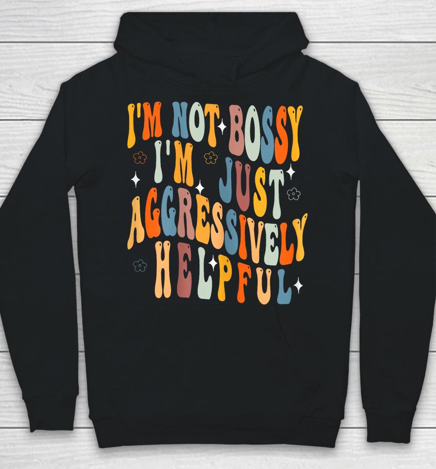 Groovy Mother's Day I'm Not Bossy I'm Aggressively Helpful Hoodie