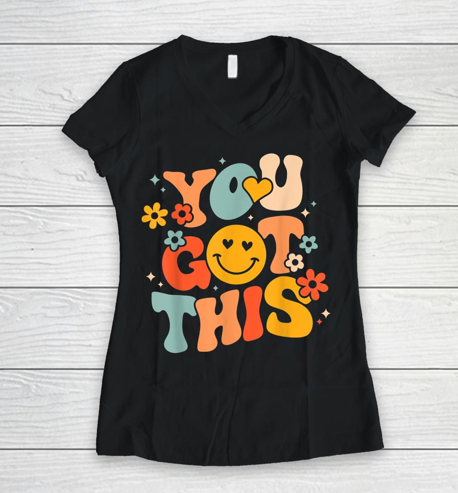 Groovy Motivational Testing Day Teacher Student You Got This Women V-Neck T-Shirt