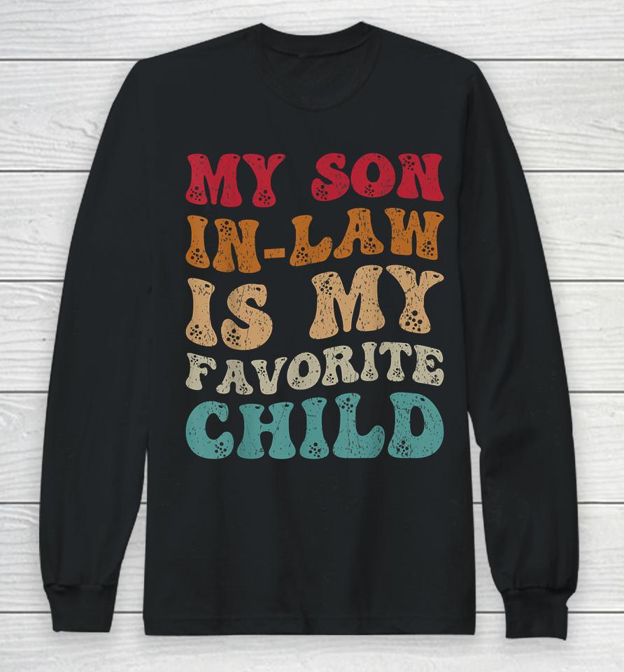Groovy My Son In Law Is My Favorite Child Funny Family Humor Long Sleeve T-Shirt