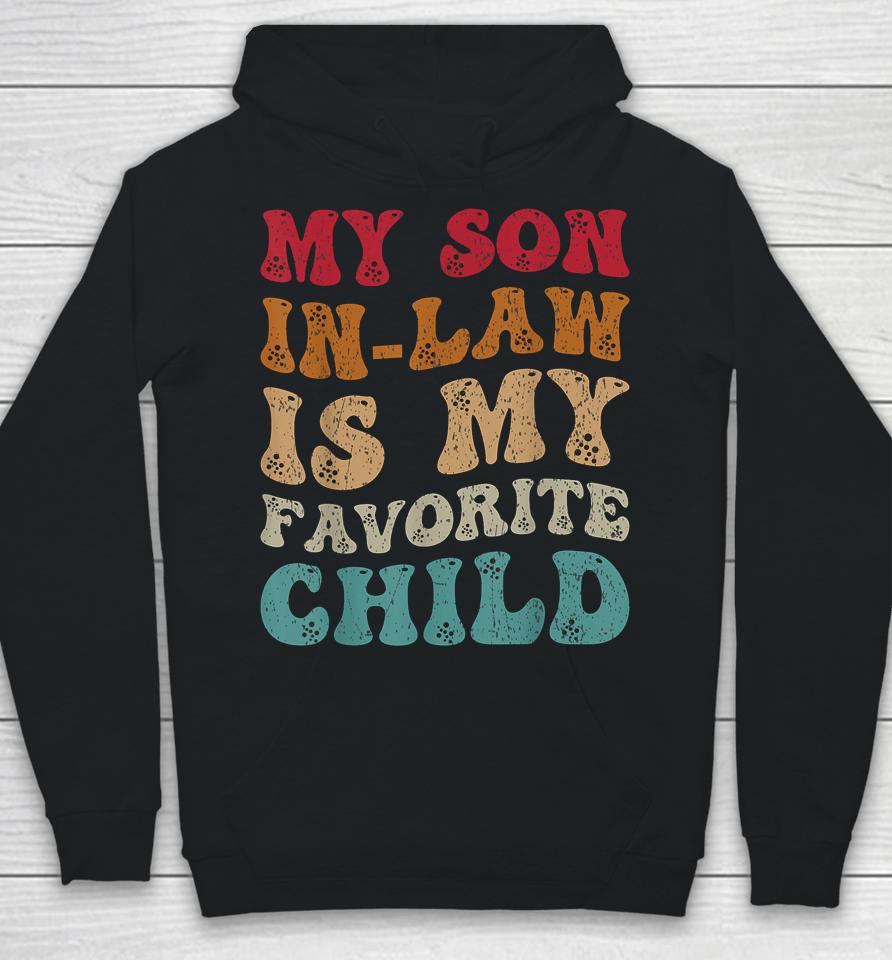 Groovy My Son In Law Is My Favorite Child Funny Family Humor Hoodie