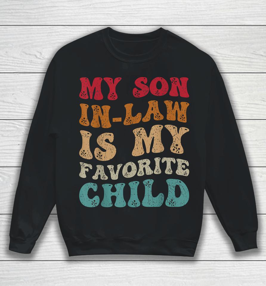 Groovy My Son In Law Is My Favorite Child Funny Family Humor Sweatshirt