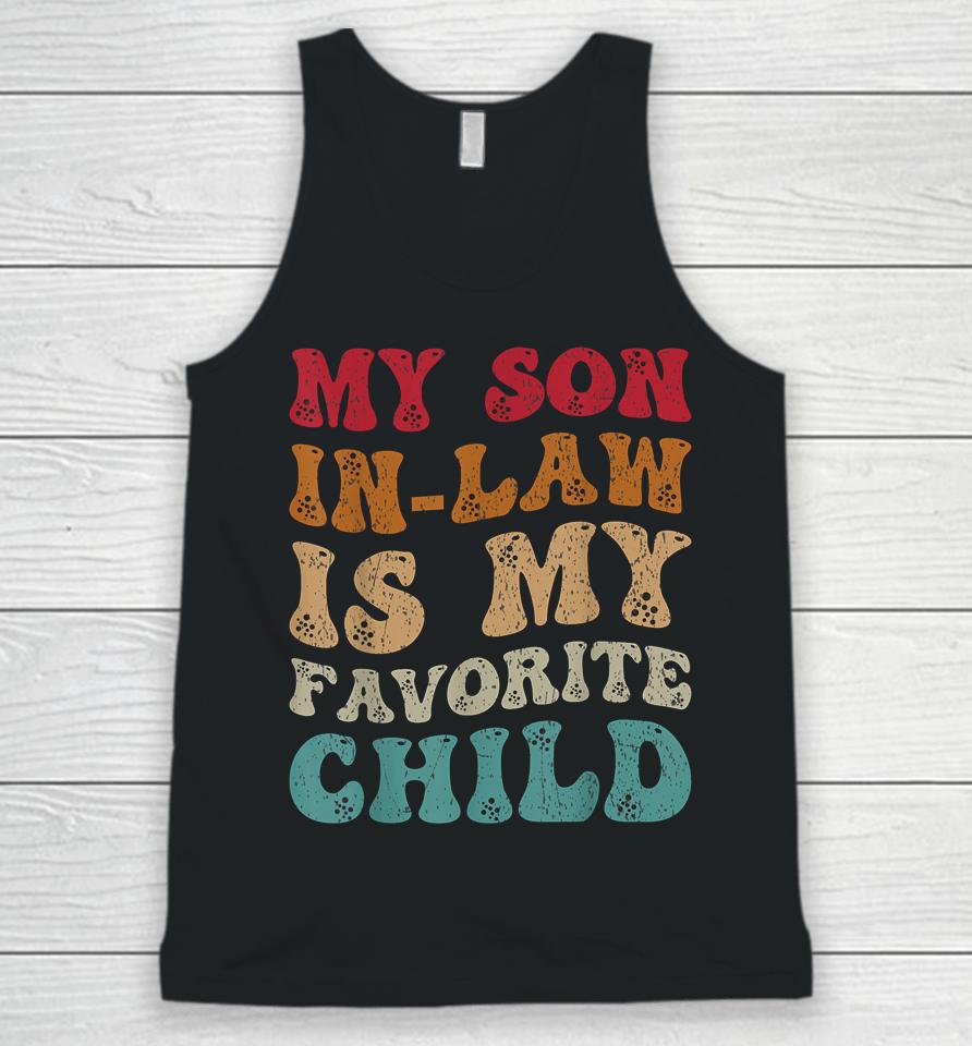 Groovy My Son In Law Is My Favorite Child Funny Family Humor Unisex Tank Top