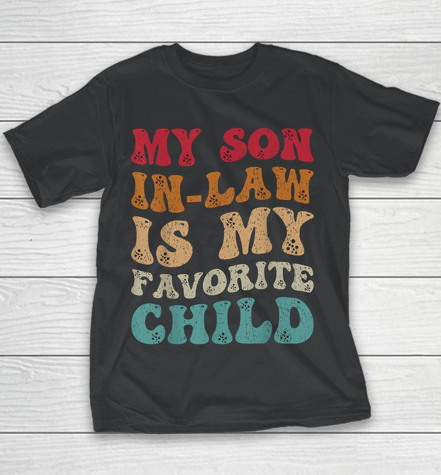 Groovy My Son In Law Is My Favorite Child Funny Family Humor Youth T-Shirt