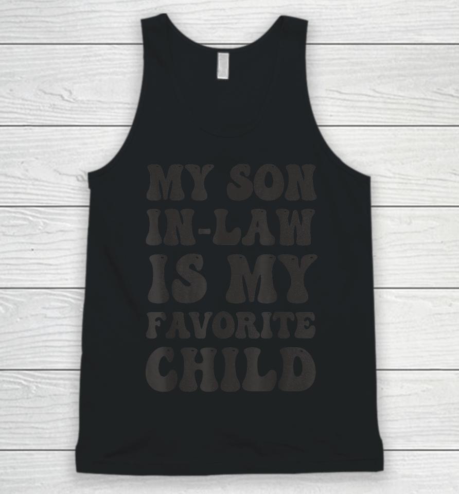 Groovy My Son In Law Is My Favorite Child Son In Law Funny Unisex Tank Top