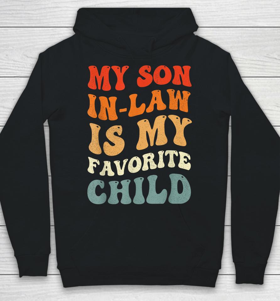 Groovy My Son In Law Is My Favorite Child Son In Law Funny Hoodie
