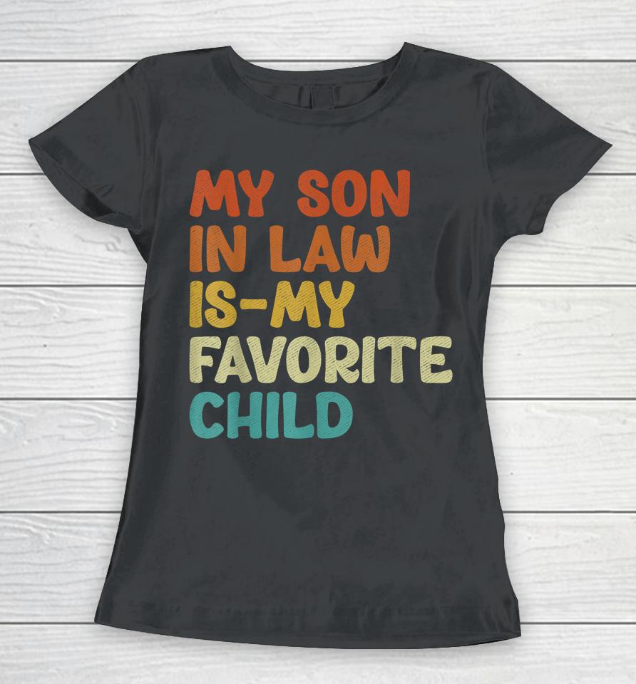 Groovy My Son In Law Is My Favorite Child Son In Law Funny Women T-Shirt