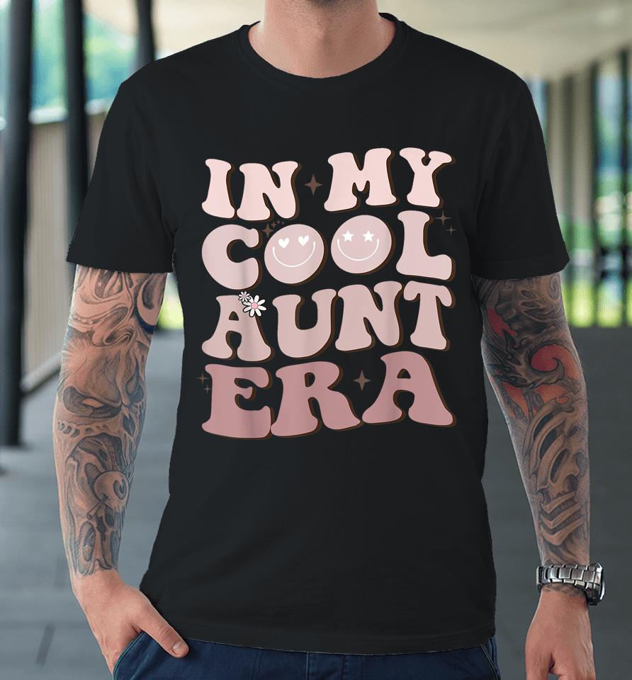 Groovy Retro In My Cool Aunt Era - In My Auntie Era Cool Premium T-Shirt