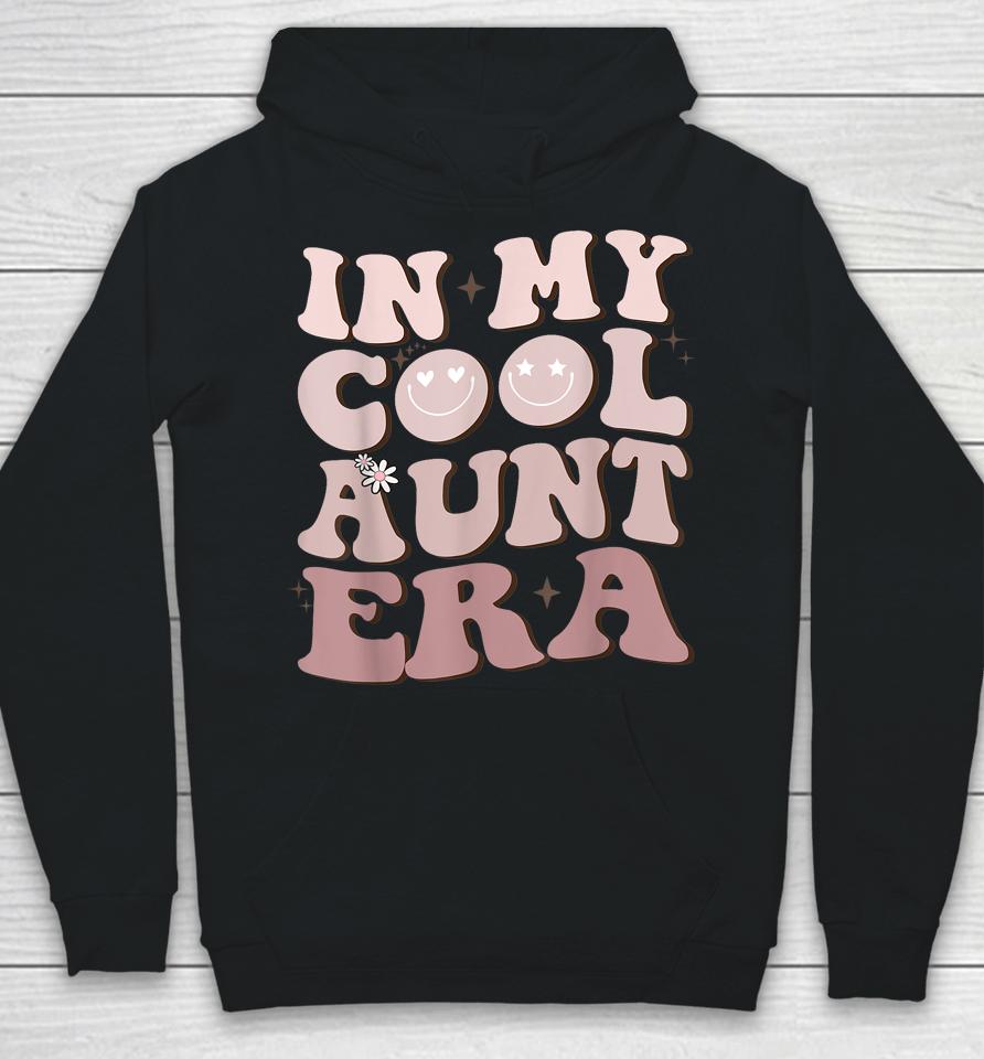Groovy Retro In My Cool Aunt Era - In My Auntie Era Cool Hoodie