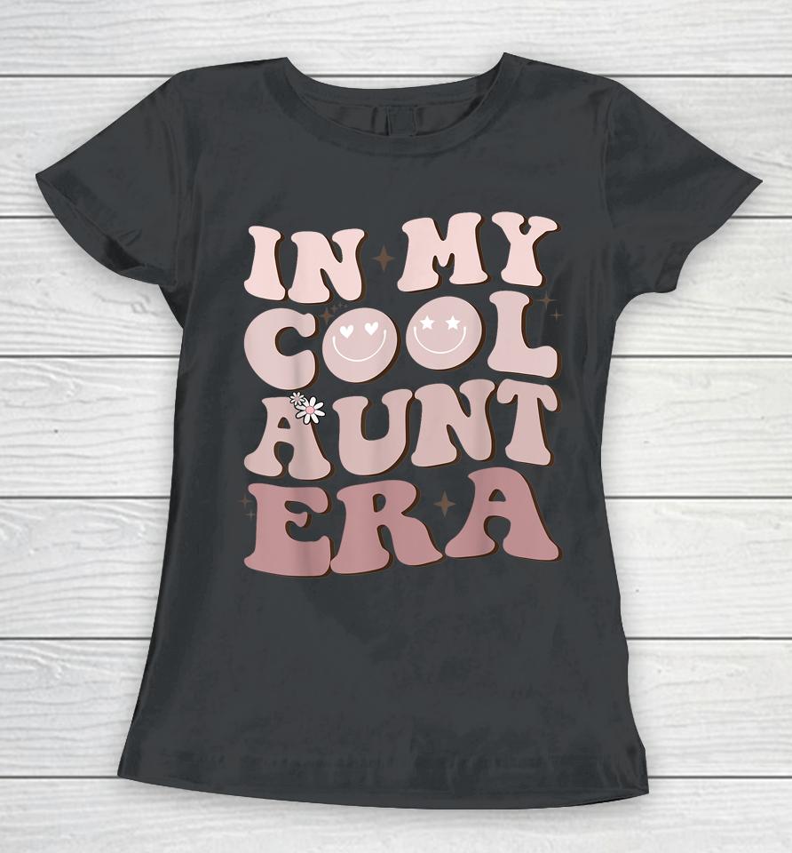 Groovy Retro In My Cool Aunt Era - In My Auntie Era Cool Women T-Shirt
