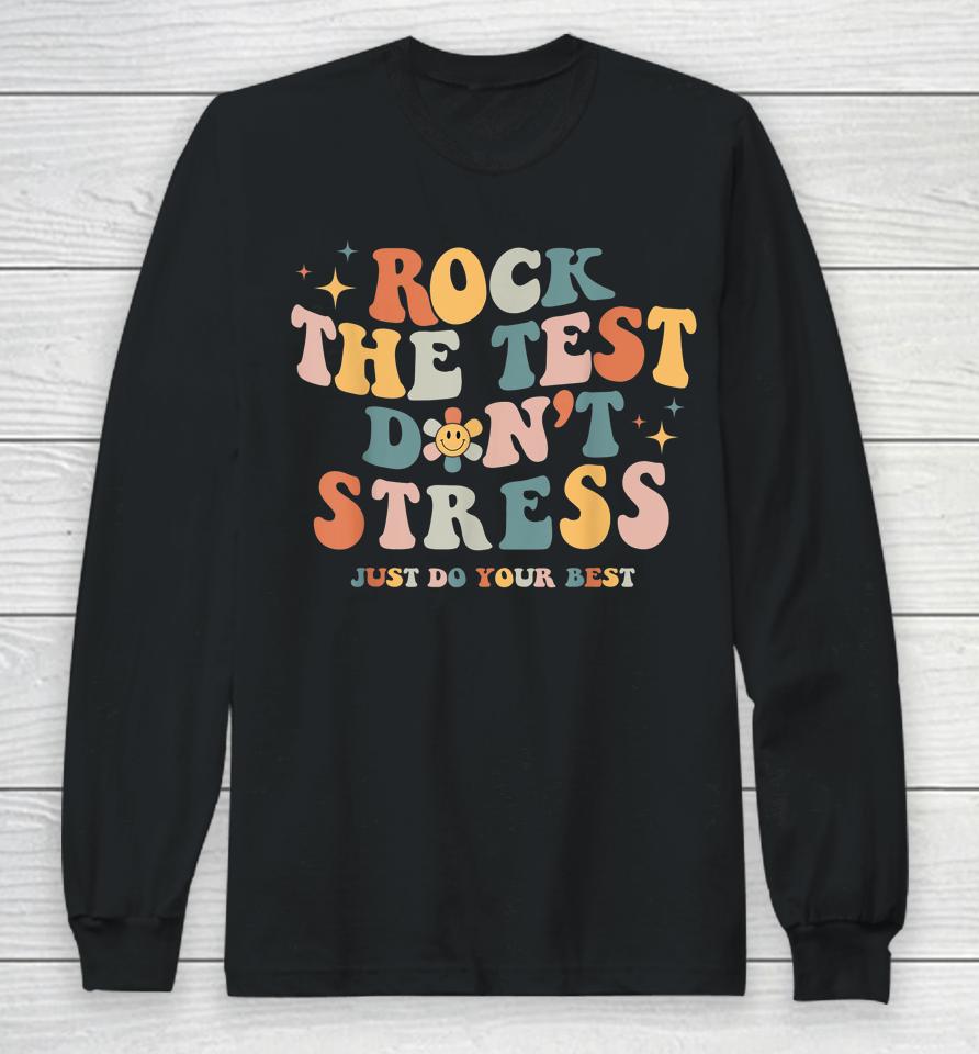 Groovy Rock The Test Don't Stress Just Do Your Best Testing Long Sleeve T-Shirt