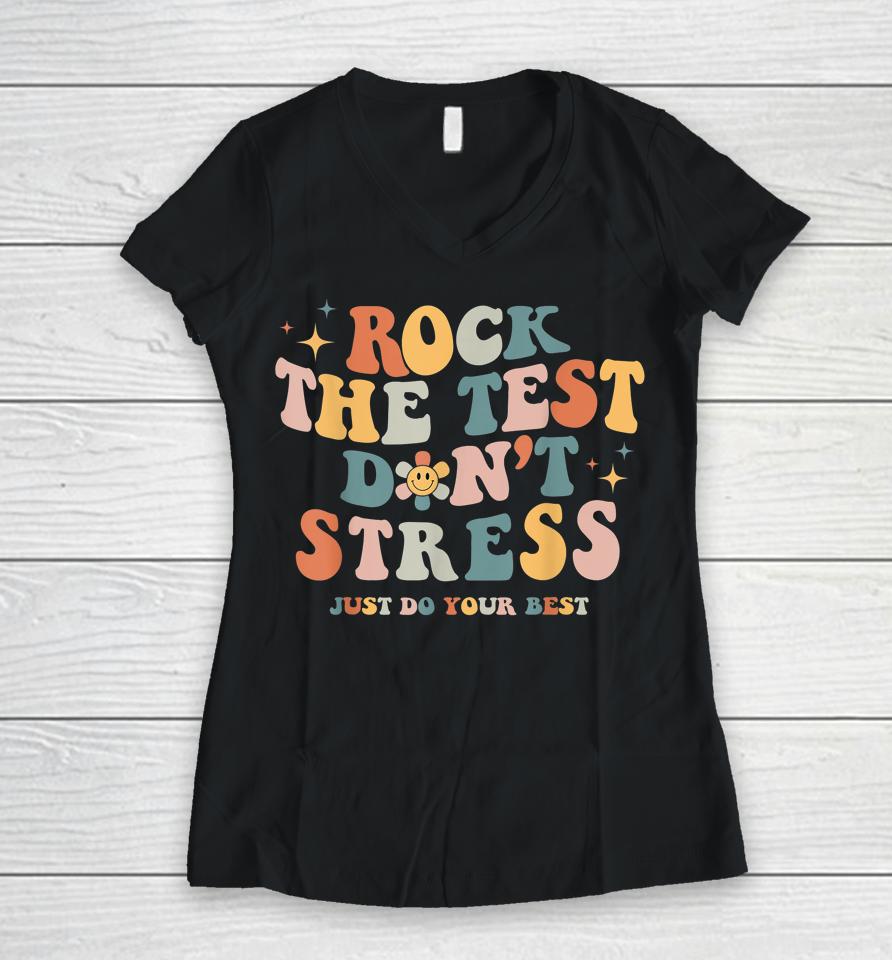 Groovy Rock The Test Don't Stress Just Do Your Best Testing Women V-Neck T-Shirt