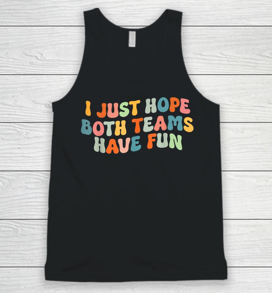 Groovy Style Funny Football, I Just Hope Both Teams Have Fun Unisex Tank Top