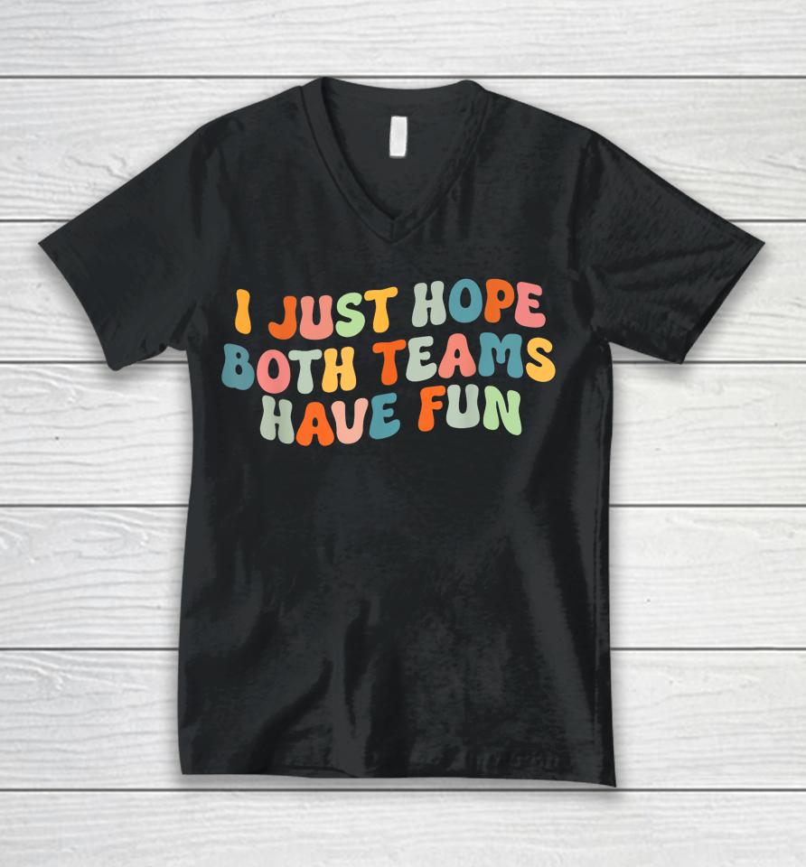 Groovy Style Funny Football, I Just Hope Both Teams Have Fun Unisex V-Neck T-Shirt