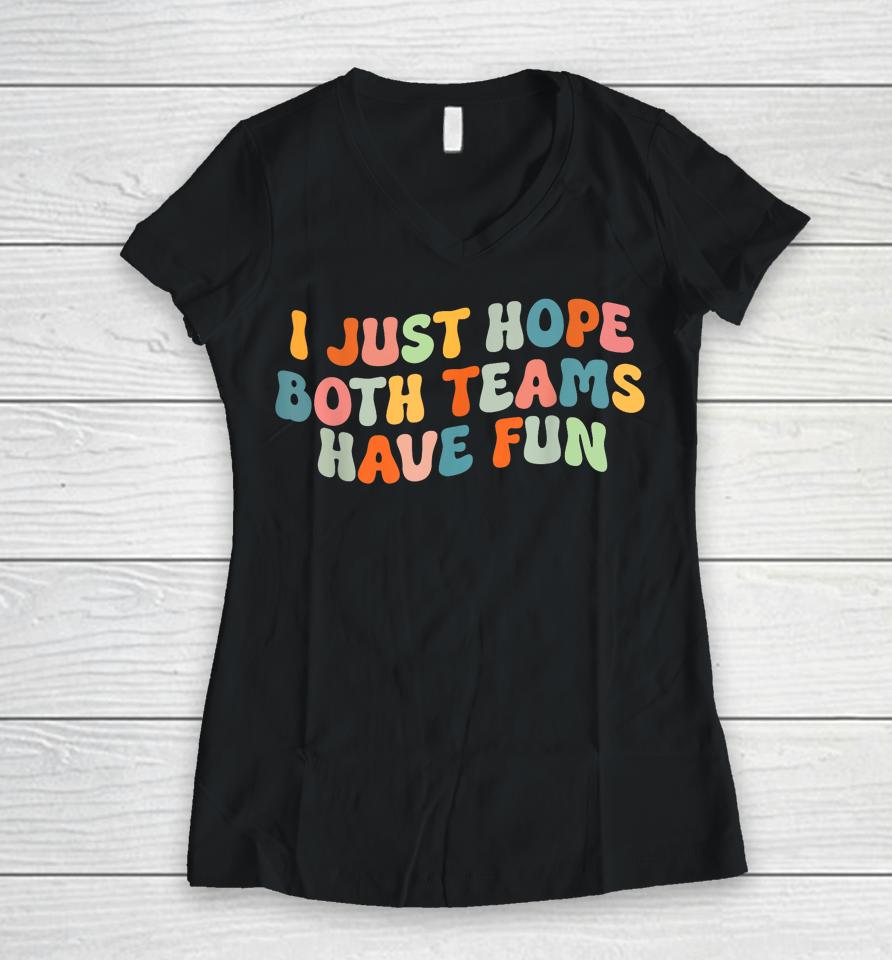 Groovy Style Funny Football, I Just Hope Both Teams Have Fun Women V-Neck T-Shirt