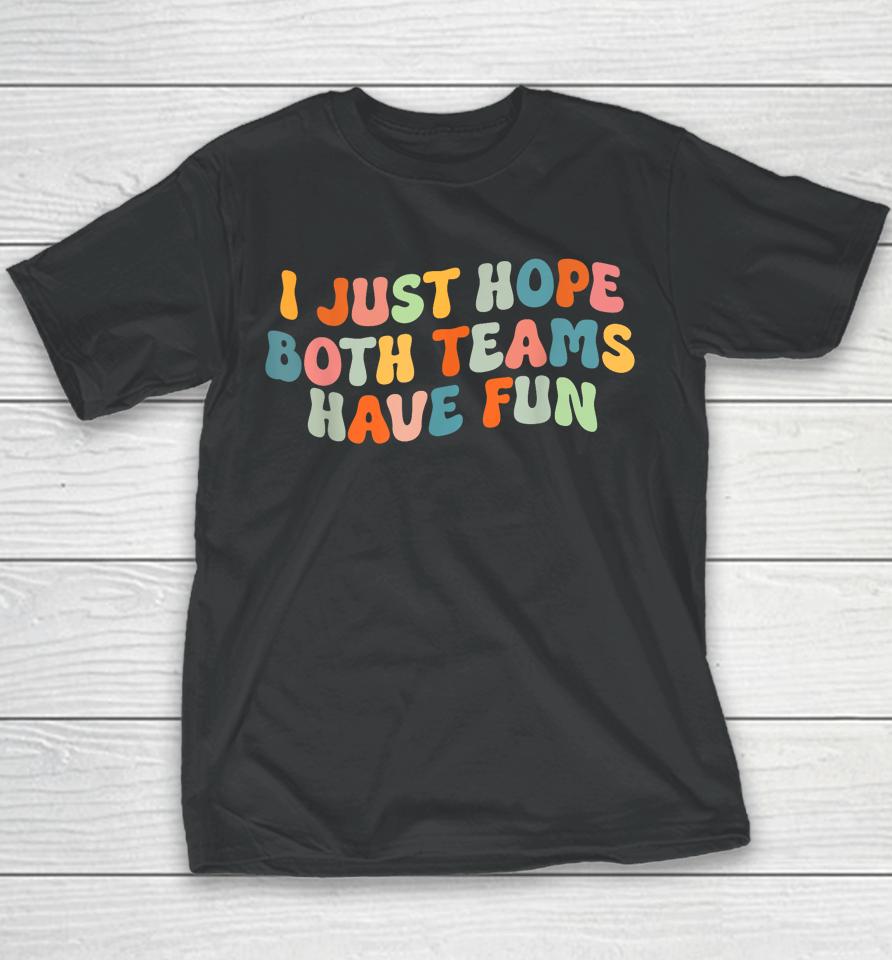 Groovy Style Funny Football, I Just Hope Both Teams Have Fun Youth T-Shirt