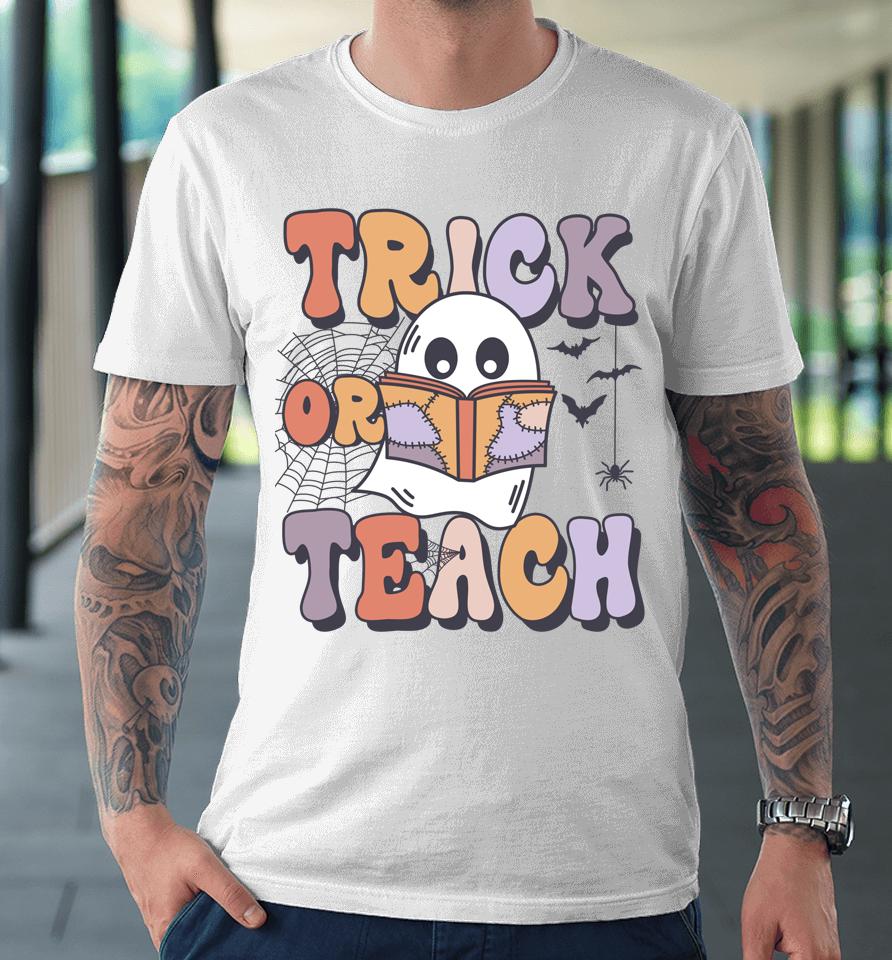 Groovy Style Ghost Trick Or Teach Teachers Halloween Funny Premium T-Shirt