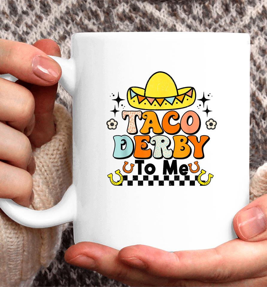 Groovy Taco Derby To Me Happy Derby Day Cinco De Mayo Coffee Mug
