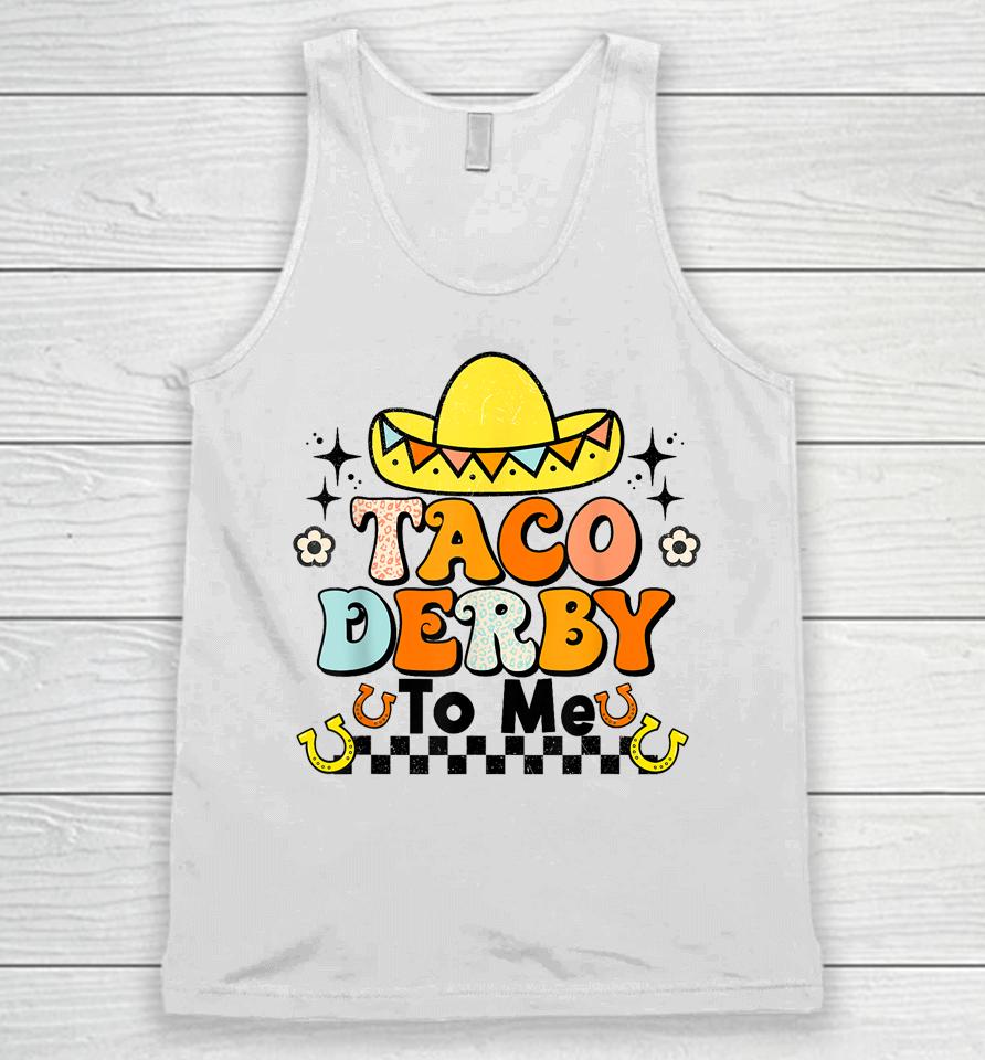 Groovy Taco Derby To Me Happy Derby Day Cinco De Mayo Unisex Tank Top