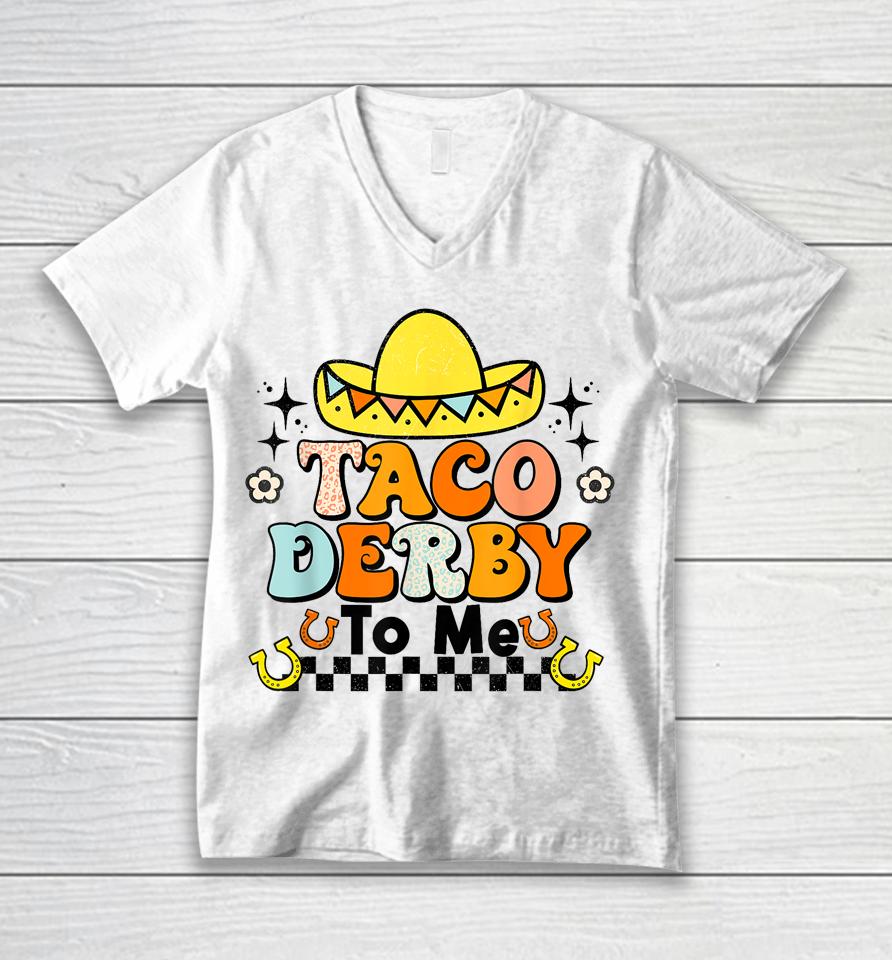 Groovy Taco Derby To Me Happy Derby Day Cinco De Mayo Unisex V-Neck T-Shirt