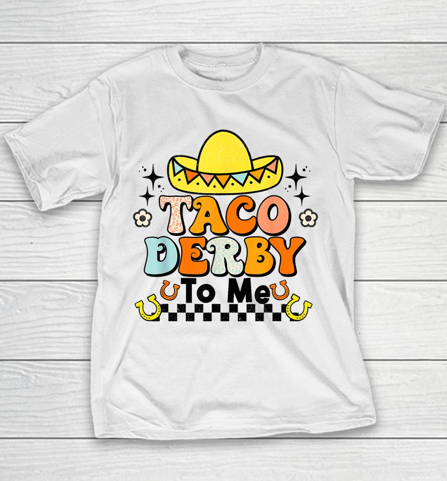 Groovy Taco Derby To Me Happy Derby Day Cinco De Mayo Youth T-Shirt