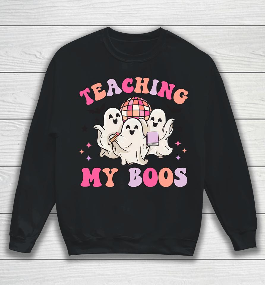 Groovy Teaching My Boos Halloween Dancing Boo Funny Teacher Sweatshirt