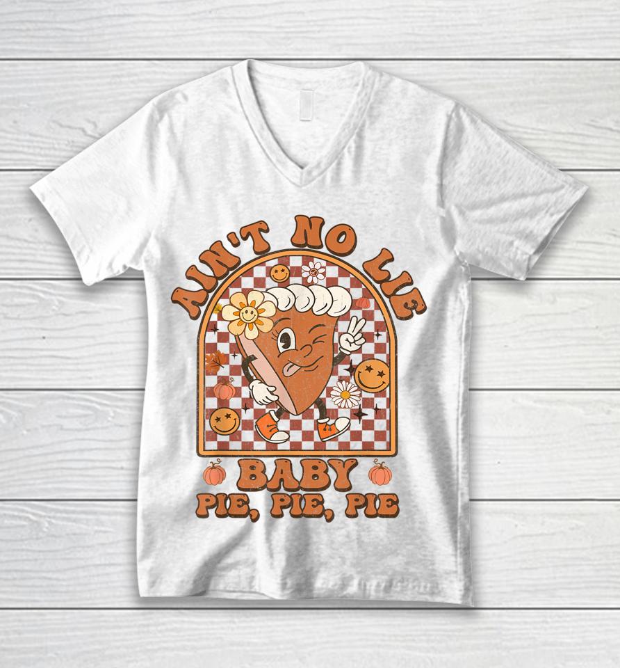 Groovy Thanksgiving Ain't No Lie Baby Pie Pie Pie Thankful Unisex V-Neck T-Shirt