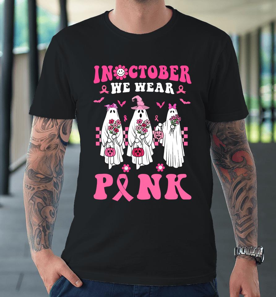Groovy We Wear Pink Breast Cancer Floral Ghost Halloween Premium T-Shirt