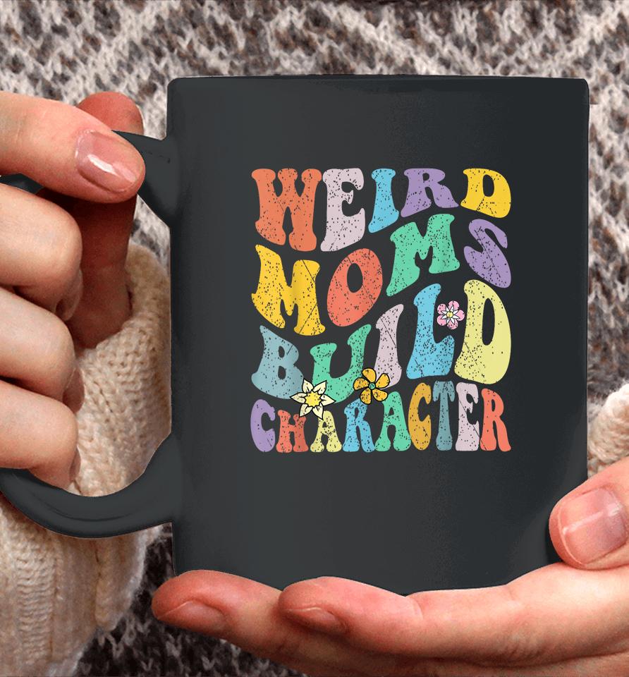 Groovy Weird Moms Build Character Mothers Day Funny Matching Coffee Mug
