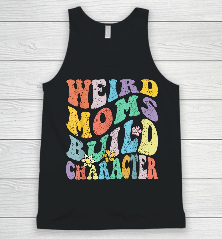 Groovy Weird Moms Build Character Mothers Day Funny Matching Unisex Tank Top