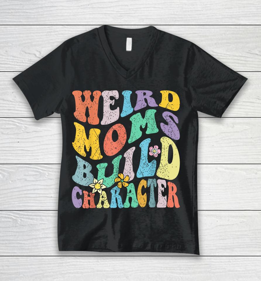 Groovy Weird Moms Build Character Mothers Day Funny Matching Unisex V-Neck T-Shirt