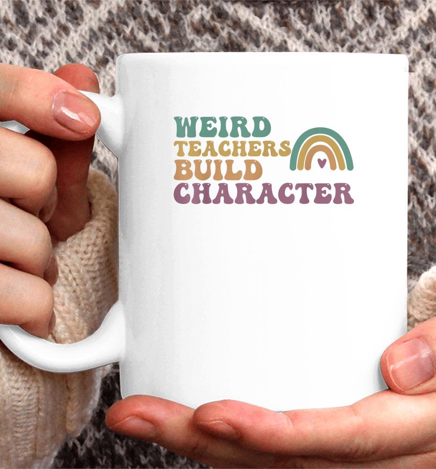 Groovy Weird Teachers Build Character Teachers Appreciation Coffee Mug