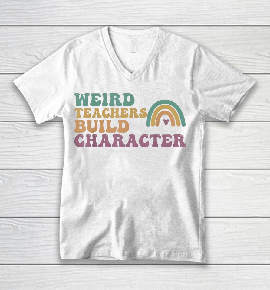 Groovy Weird Teachers Build Character Teachers Appreciation Unisex V-Neck T-Shirt