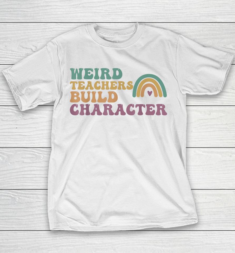 Groovy Weird Teachers Build Character Teachers Appreciation Youth T-Shirt