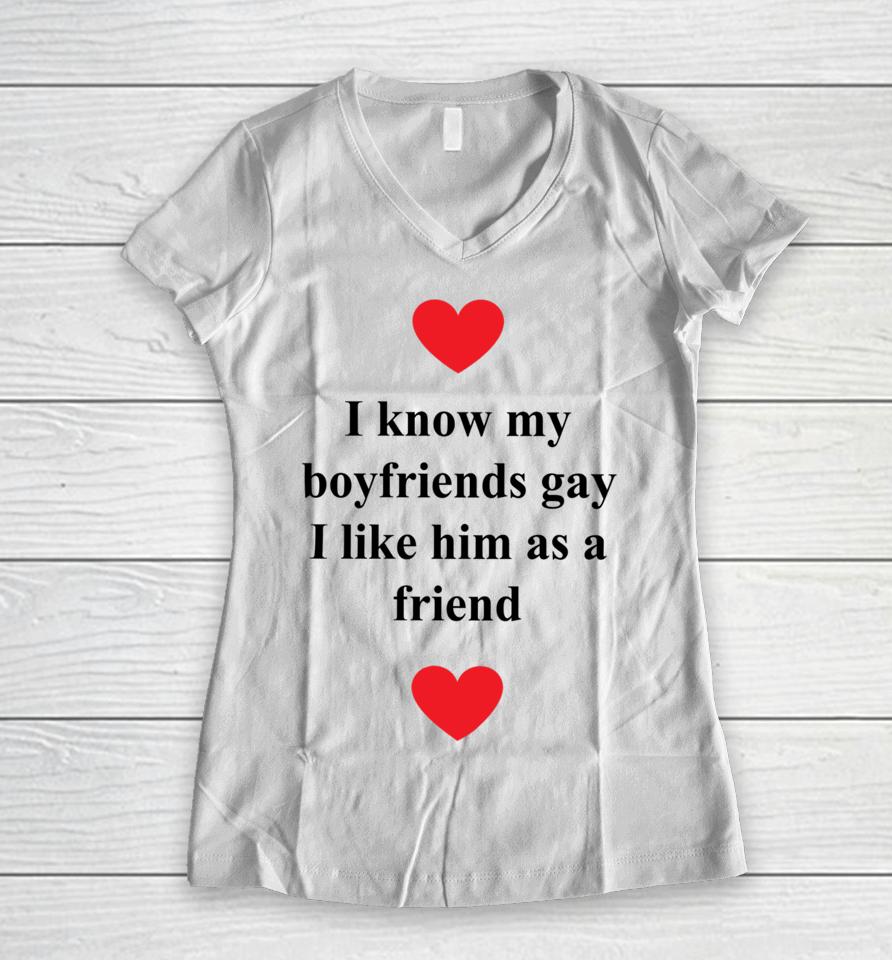 Grossgeargaybf I Know My Boyfriends Gay I Like Him As A Friend Women V-Neck T-Shirt
