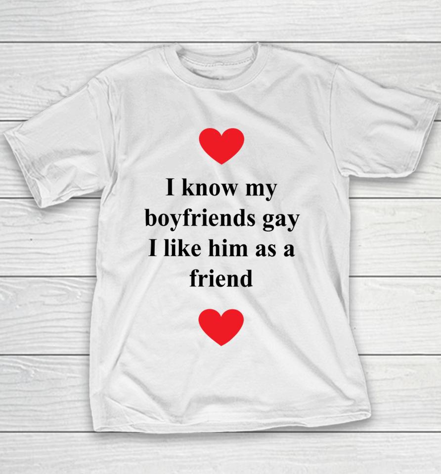 Grossgeargaybf I Know My Boyfriends Gay I Like Him As A Friend Youth T-Shirt