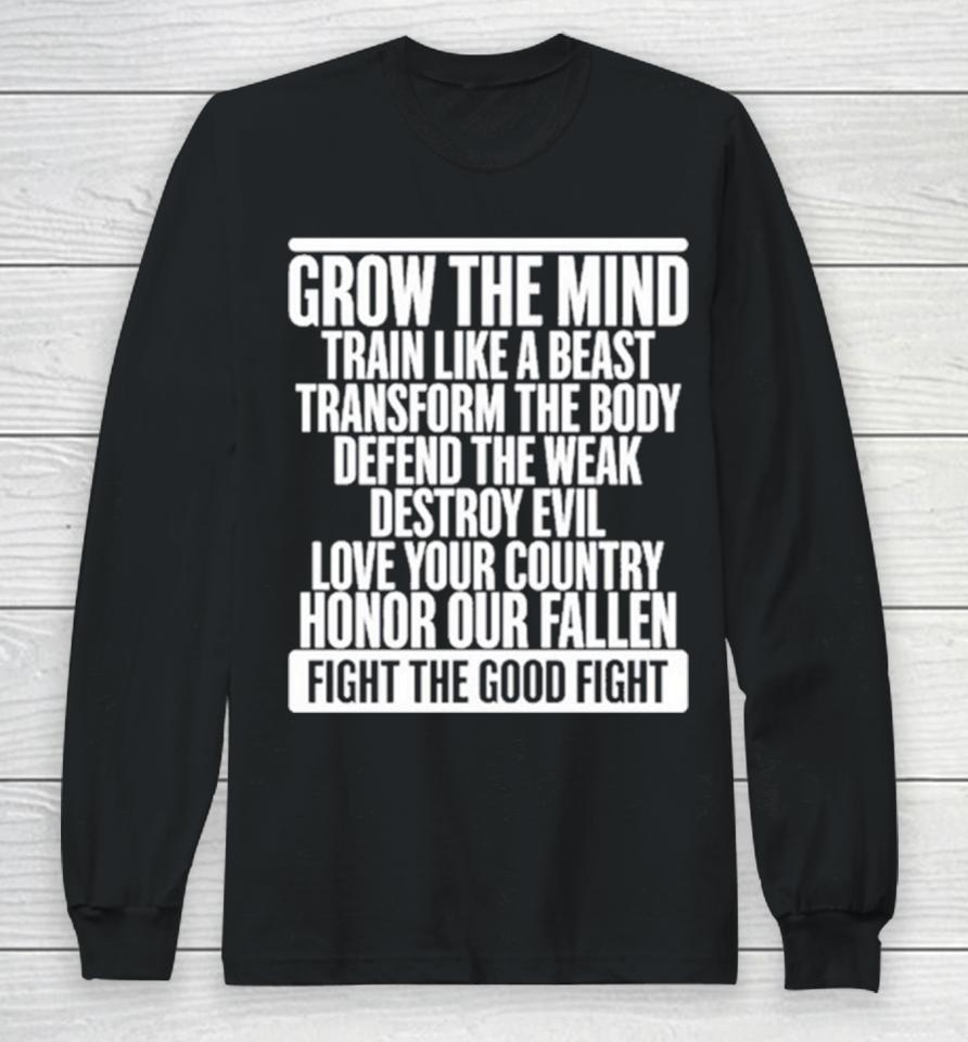Grow The Mind Train Like A Beast Transform The Body Defend The Weak Destroy Evil Love Your Long Sleeve T-Shirt
