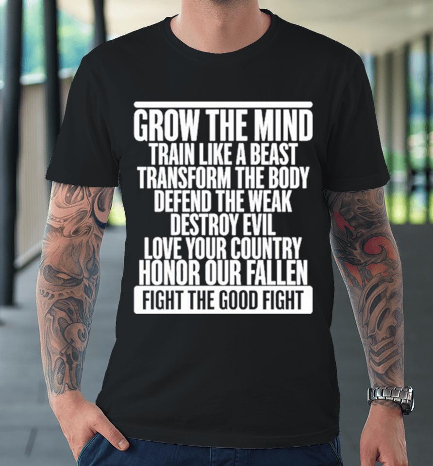 Grow The Mind Train Like A Beast Transform The Body Defend The Weak Destroy Evil Love Your Premium T-Shirt