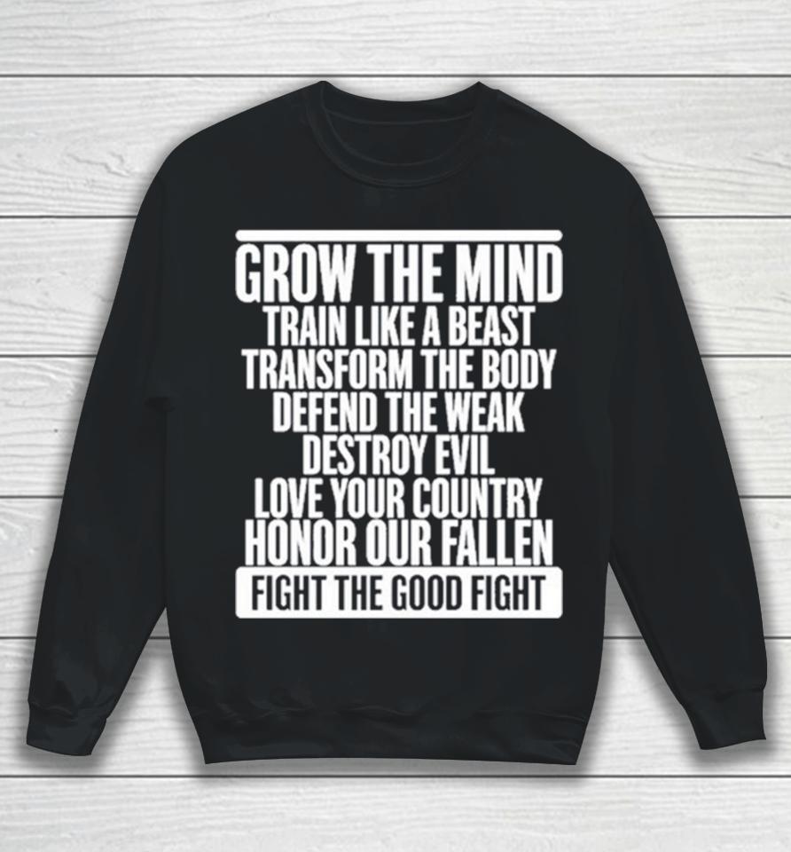 Grow The Mind Train Like A Beast Transform The Body Defend The Weak Destroy Evil Love Your Sweatshirt