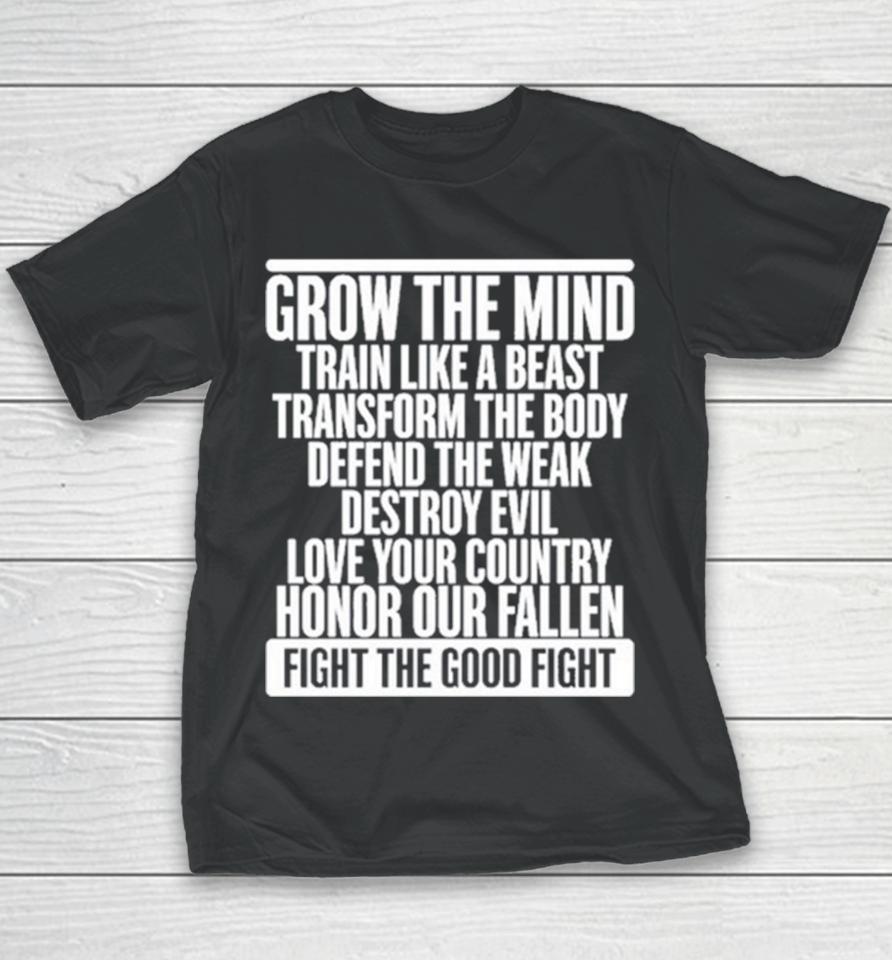 Grow The Mind Train Like A Beast Transform The Body Defend The Weak Destroy Evil Love Your Youth T-Shirt