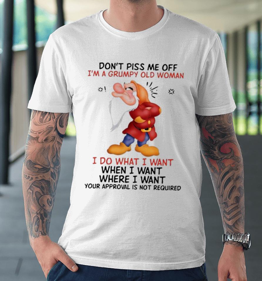 Grumpy Don’t Piss Me Off I’m A Grumpy Old Woman I Do What I Want Premium T-Shirt