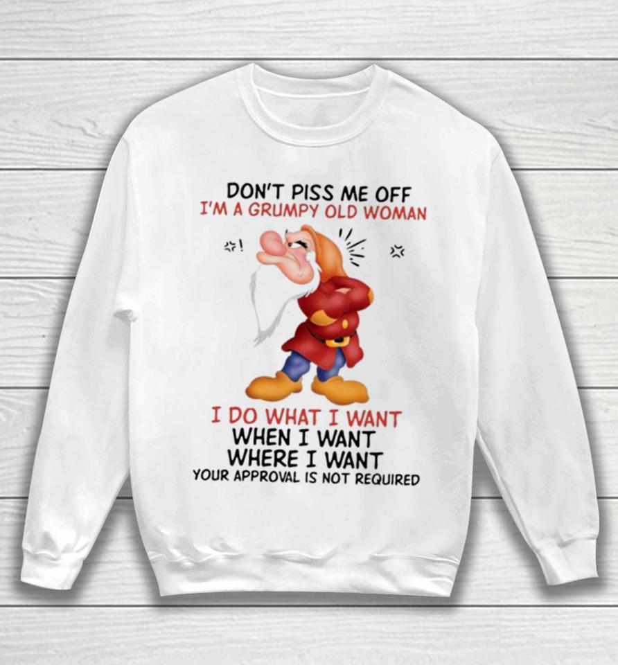 Grumpy Don’t Piss Me Off I’m A Grumpy Old Woman I Do What I Want Sweatshirt