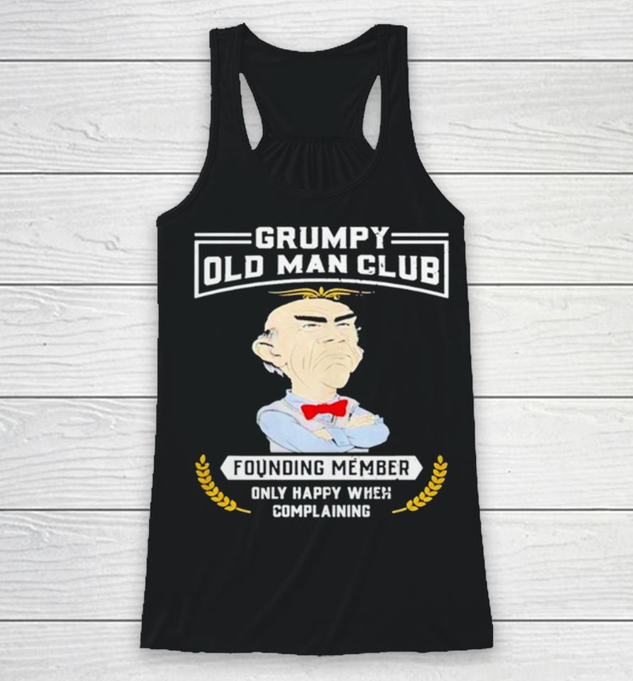 Grumpy Old Man Club Founding Member Only Happy When Complaining Racerback Tank