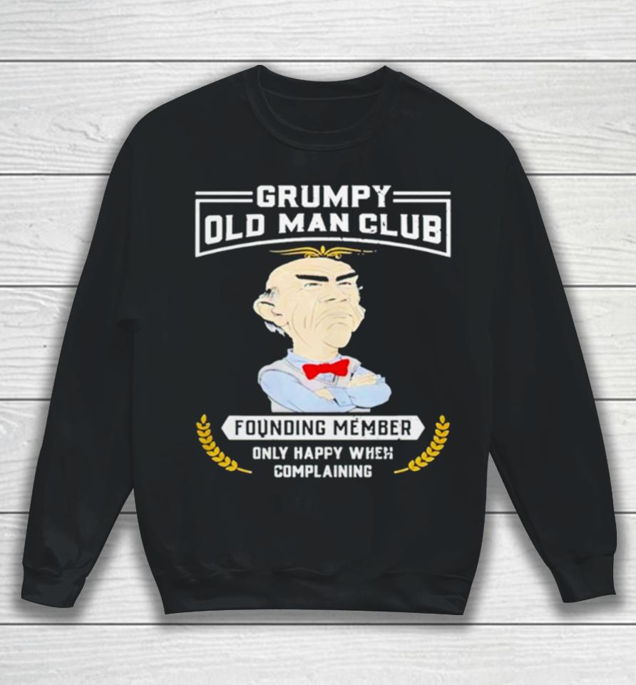 Grumpy Old Man Club Founding Member Only Happy When Complaining Sweatshirt
