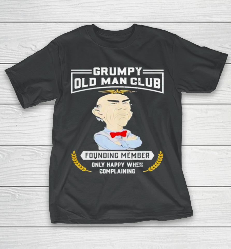 Grumpy Old Man Club Founding Member Only Happy When Complaining T-Shirt