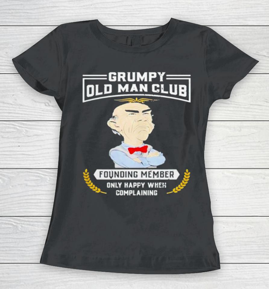 Grumpy Old Man Club Founding Member Only Happy When Complaining Women T-Shirt