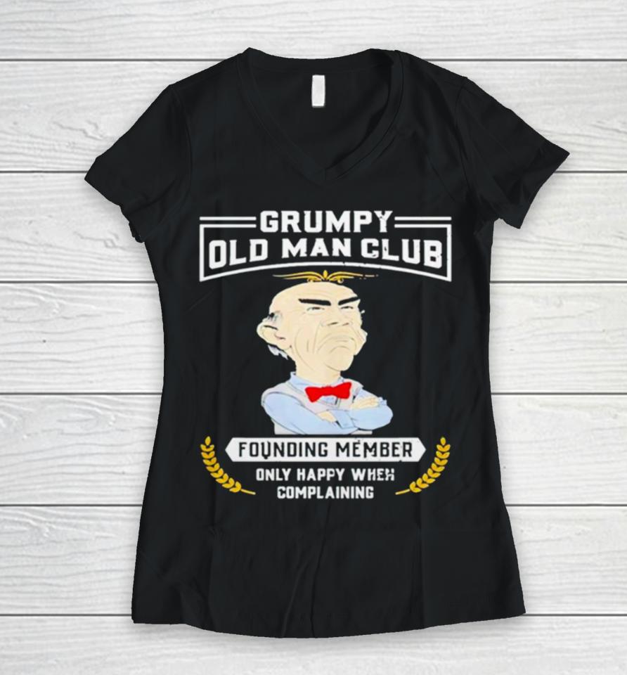 Grumpy Old Man Club Founding Member Only Happy When Complaining Women V-Neck T-Shirt