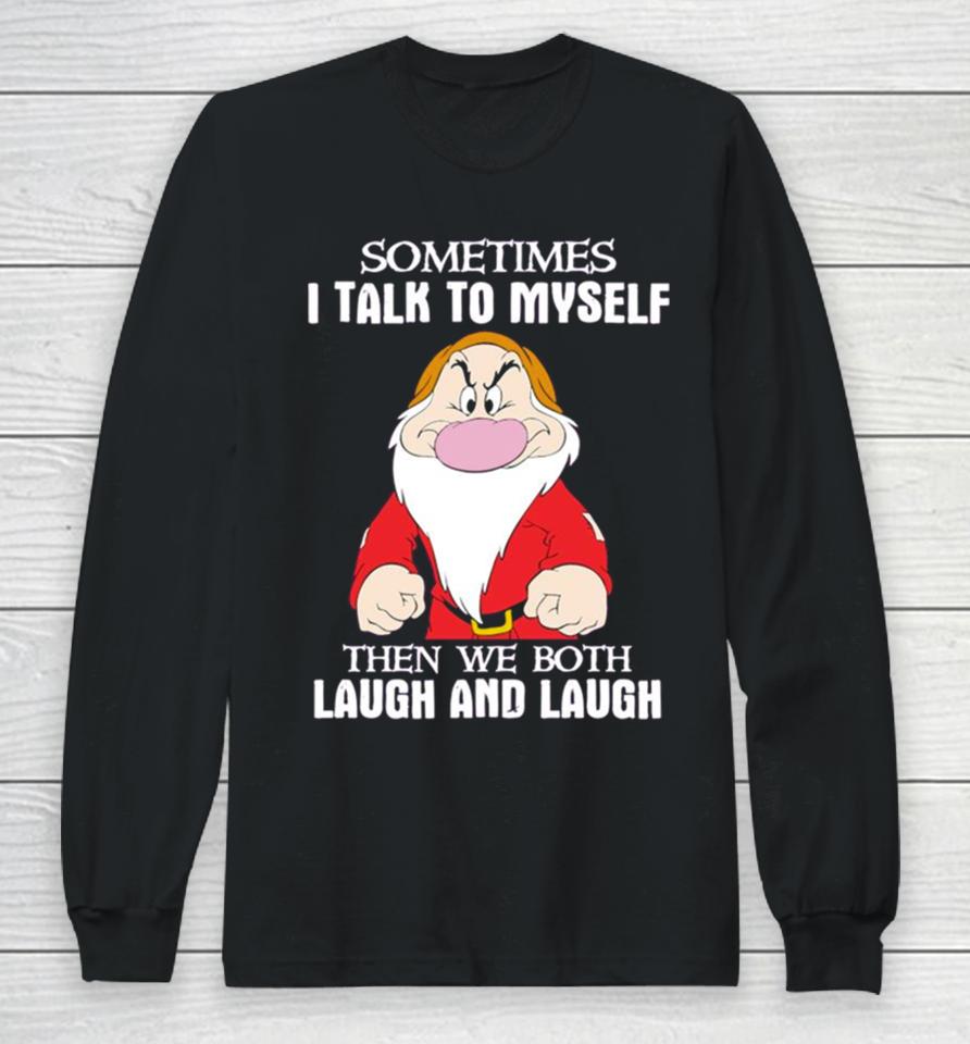 Grumpy Sometimes I Talk To Myself Then We Both Laugh And Laugh Long Sleeve T-Shirt